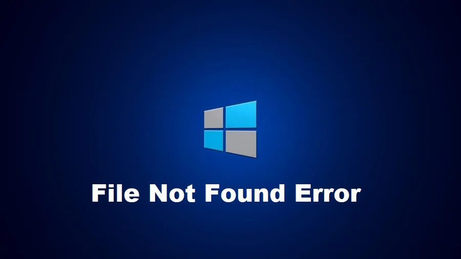 File Not Found Error (ERROR_FILE_NOT_FOUND Error Code 2) Causes, Fixes, and Prevention