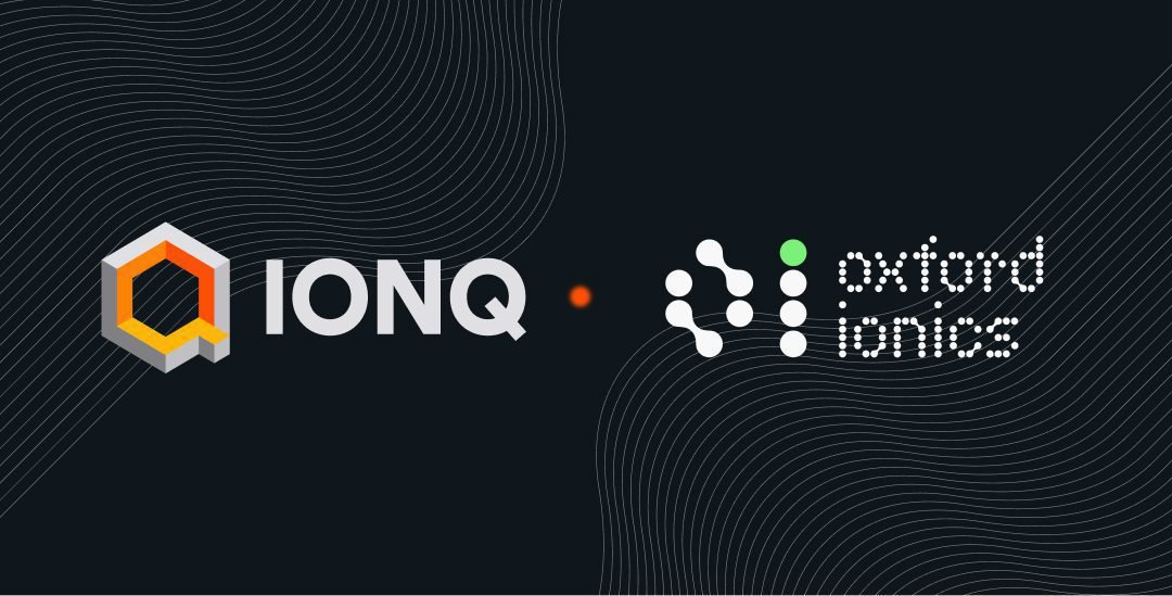 IonQ Buys Oxford Ionics for $1.1 Billion Quantum Computing’s Big Move